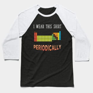 I wear this shirt periodically Baseball T-Shirt